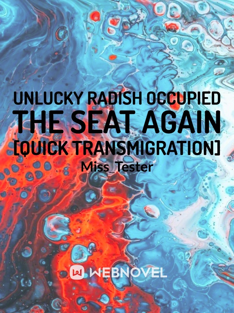 Unlucky Radish Occupied the Seat Again [Quick Transmigration]