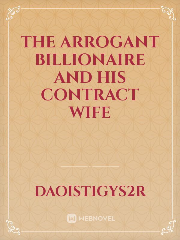 The Arrogant Billionaire And His Contract Wife