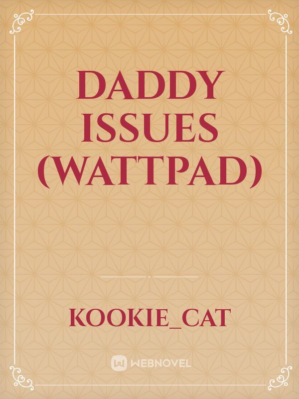 Daddy Issues (wattpad) Book