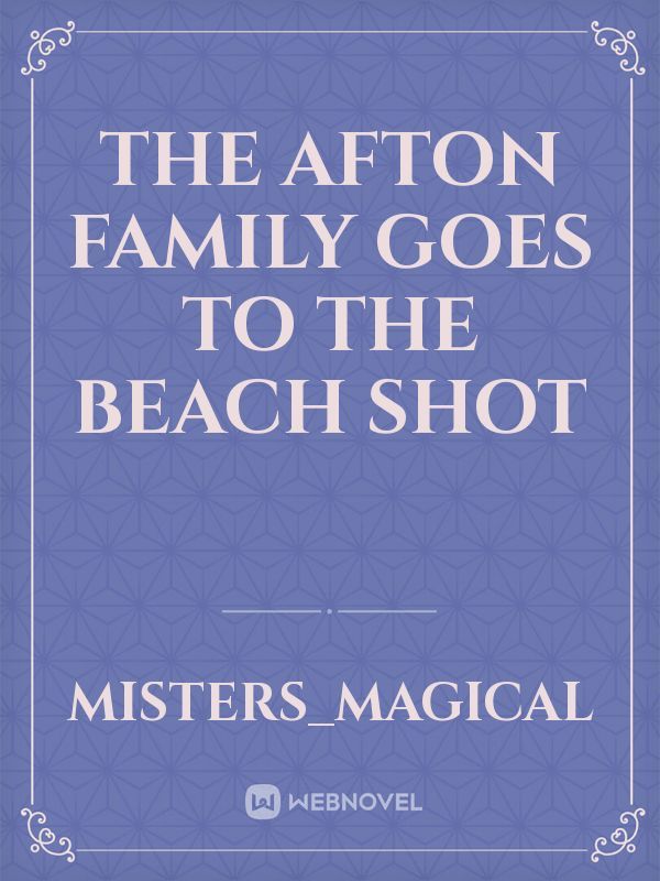 The Afton family Goes to the beach Shot