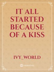 IT ALL STARTED BECAUSE OF A KISS Book