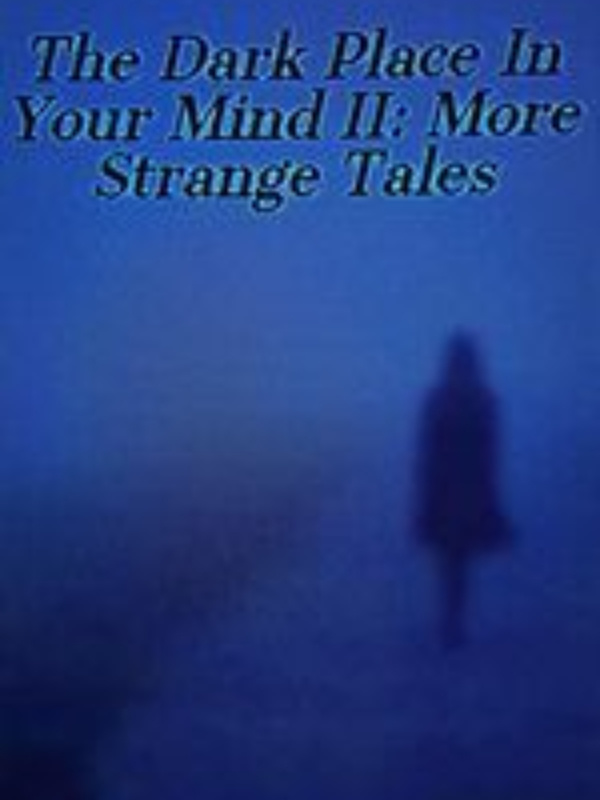 The Dark Place In Your Mind II: More Strange Tales