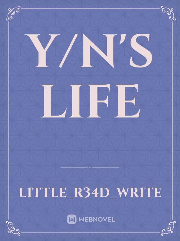 Y/N's Life