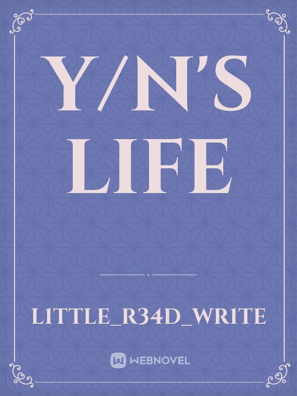 Y/N's Life