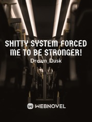 Shitty System Forced Me to be Stronger! Book