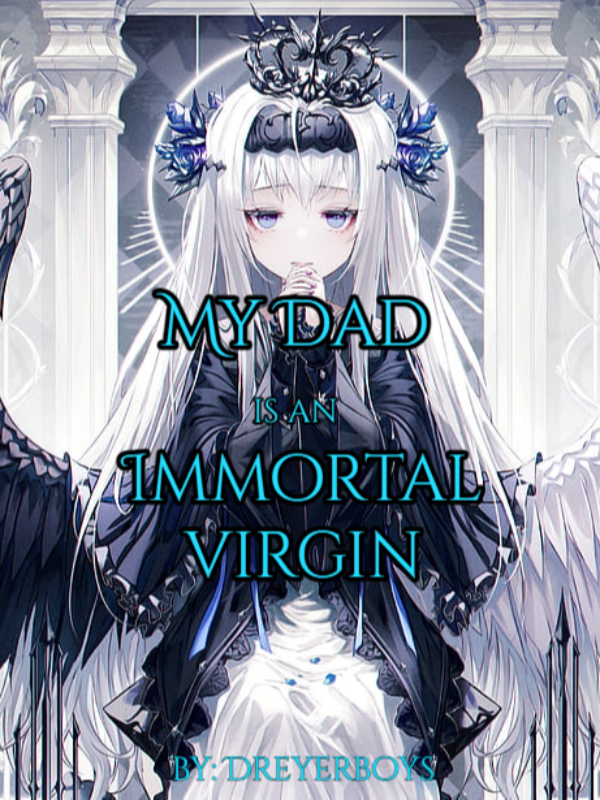 My Dad Is An Immortal Virgin