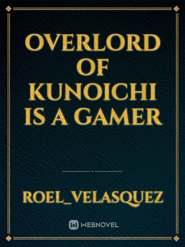 OVERLORD OF KUNOICHI IS A GAMER