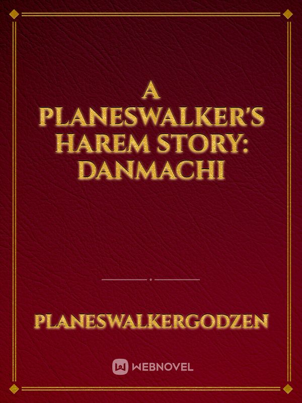 A Planeswalker's Harem Story: Danmachi