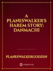 A Planeswalker's Harem Story: Danmachi Book