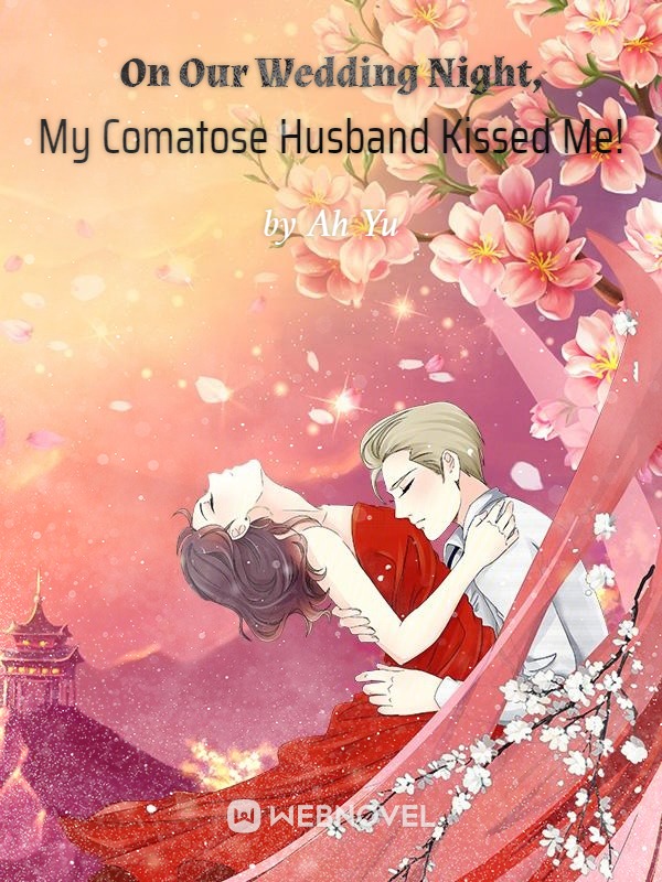 On Our Wedding Night, My Comatose Husband Kissed Me!