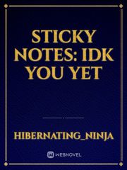 Sticky Notes: IDK You Yet Book