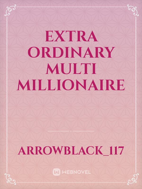 Extra Ordinary Multi Millionaire