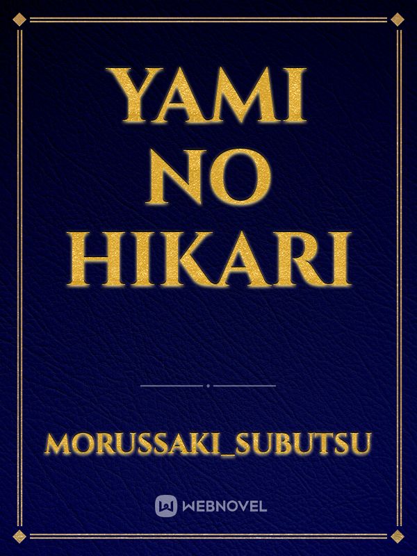 Read Yami No Hikari (Light Of Yami) - Naofumi_iwatani_0893 - WebNovel