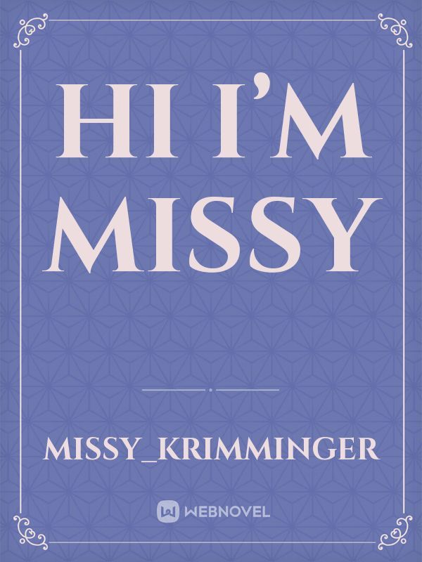 Hi I’m missy