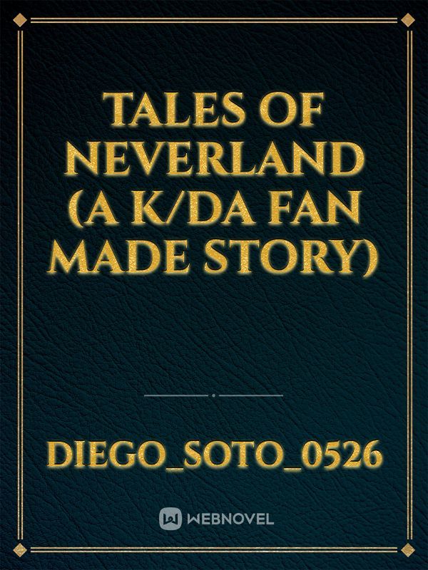 Tales Of Neverland (A K/DA fan made story) Book