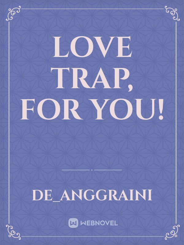 Love trap, for you!