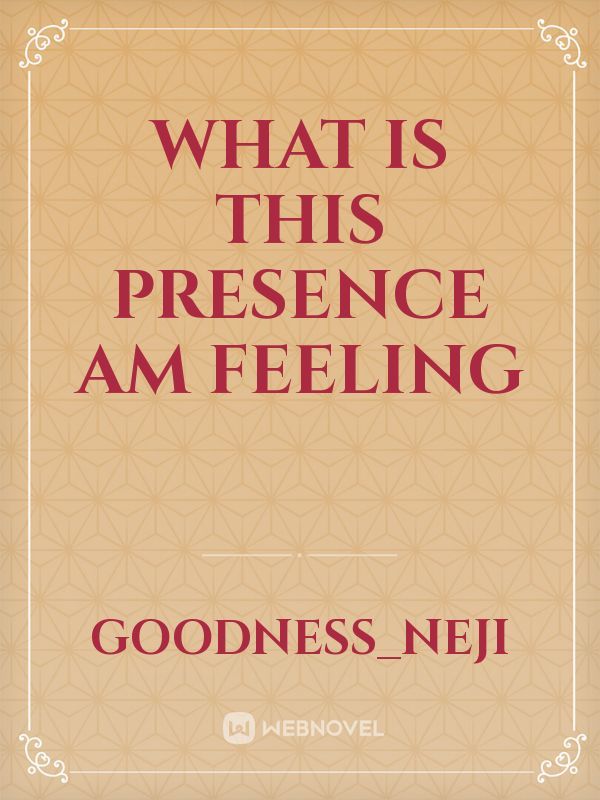 What is this presence am feeling Book