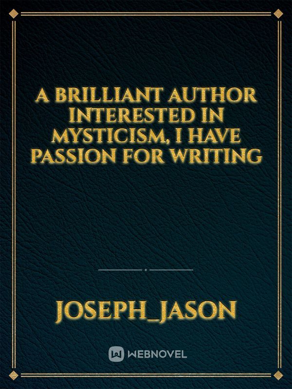 a brilliant author interested in mysticism, I have passion for writing Book