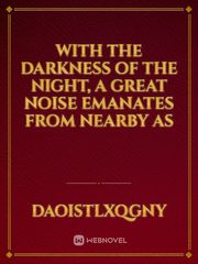With the darkness of the night, a great noise emanates from nearby as Book