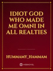 Idiot God Who Made Me Omni In All Realties Book