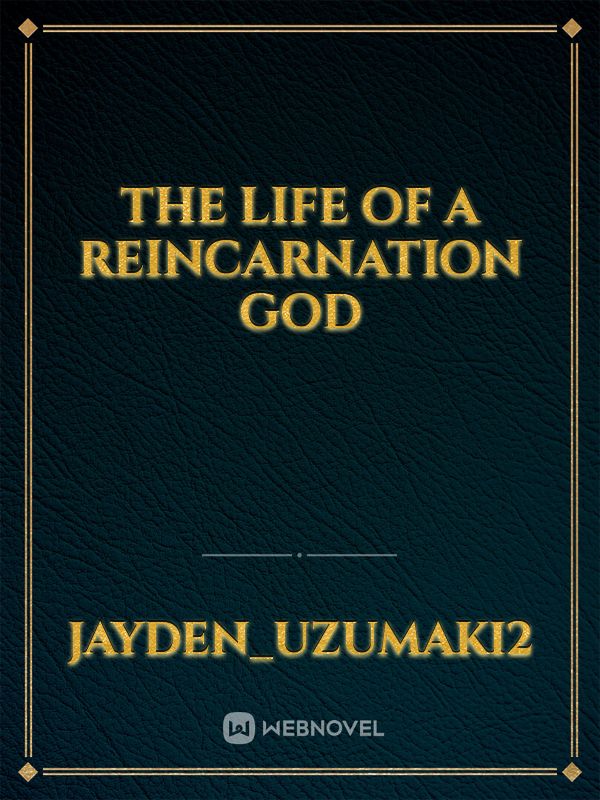 The Life of a Reincarnation God Novel Read Free - WebNovel