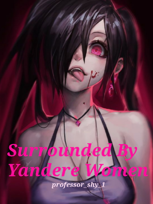 Surrounded by Yandere women