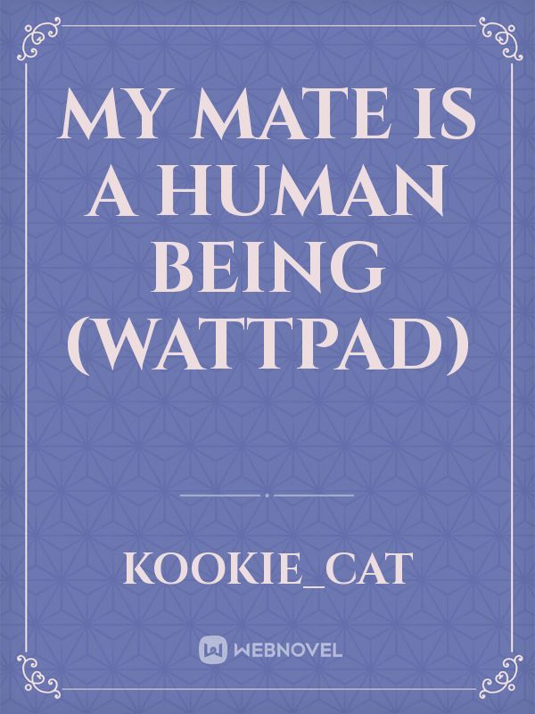 My Mate is a Human Being (wattpad)