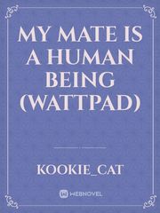 My Mate is a Human Being (wattpad) Book