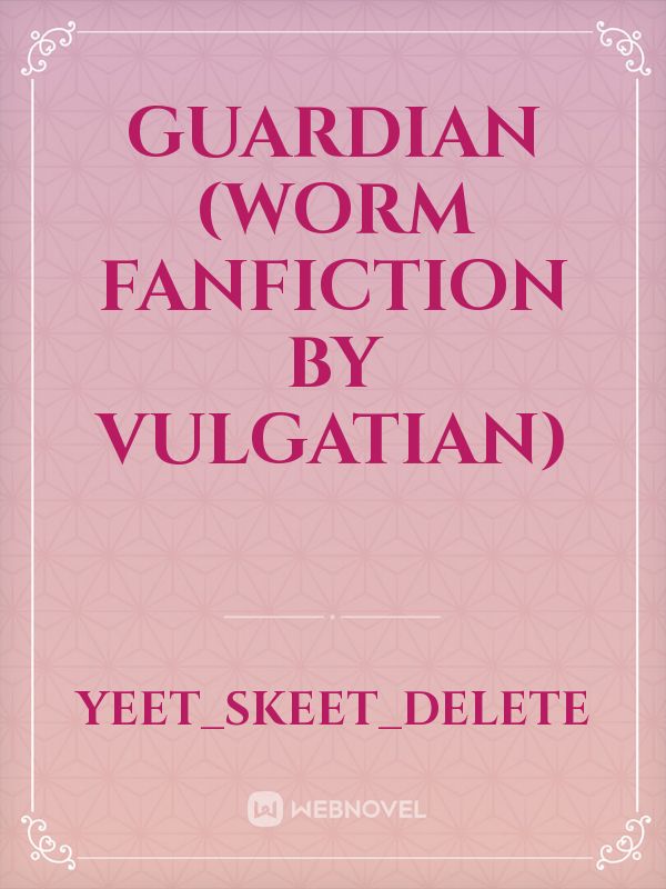 Guardian (Worm Fanfiction by Vulgatian) Book