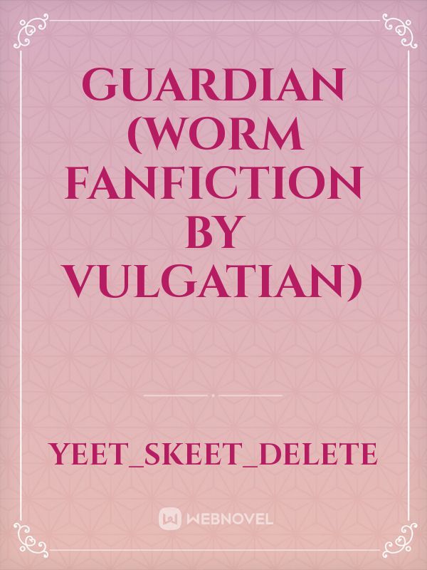 Guardian (Worm Fanfiction by Vulgatian)