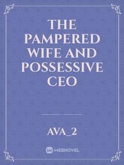 The pampered wife and possessive CEO Book