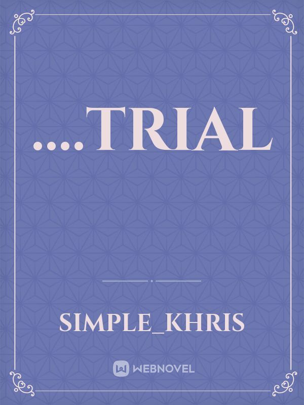 ….trial