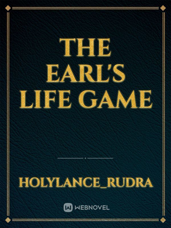 The Earl's life game