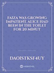 Faiza was growing impatient. Alice had been in the toilet for 20 minut Book