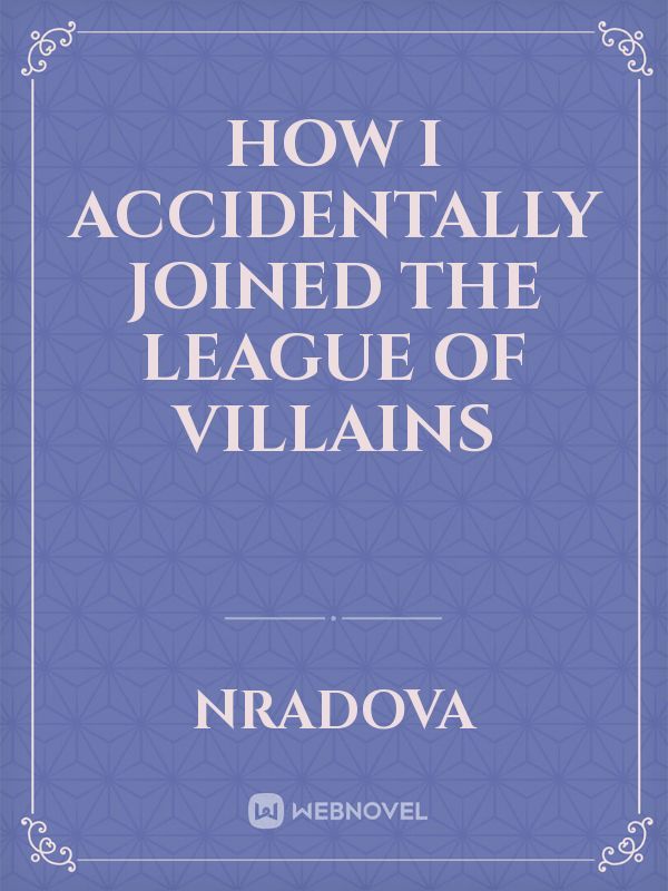How I accidentally joined the League of Villains