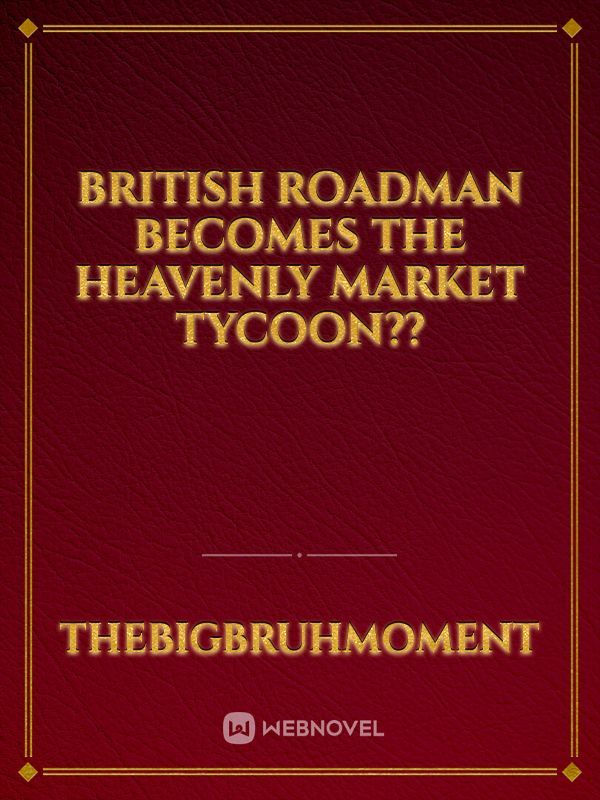 British Roadman becomes the Heavenly Market Tycoon??