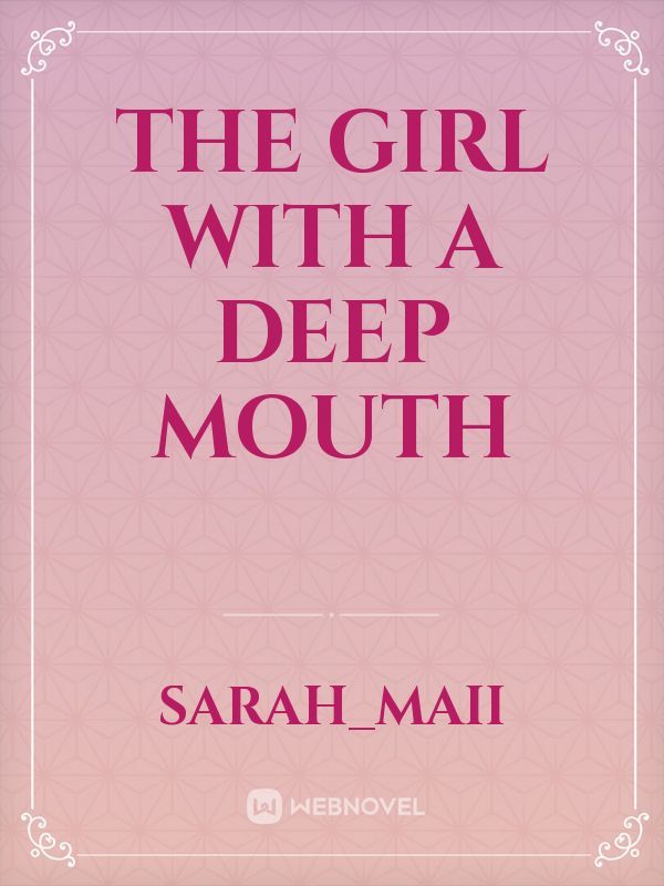 The girl with a deep mouth