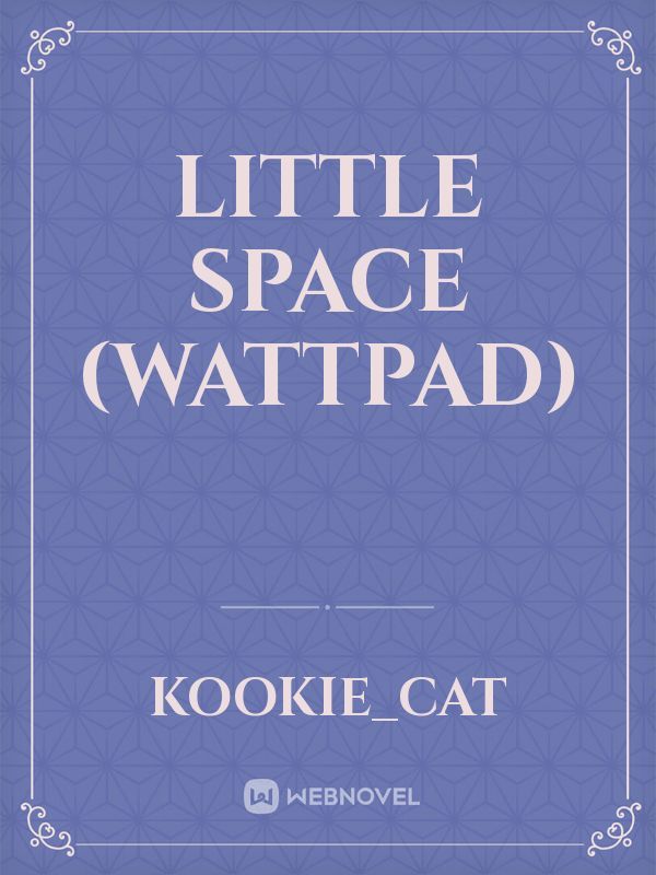 Little Space (wattpad) Book