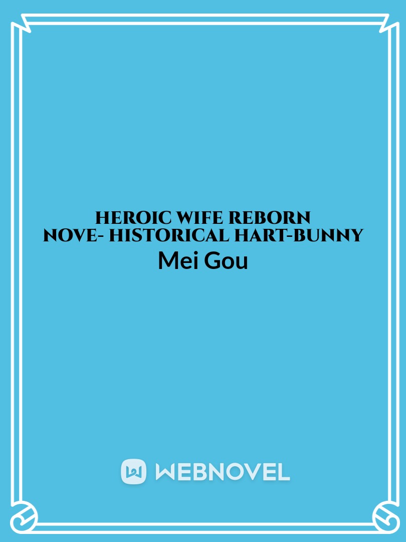 Heroic wife reborn 
Nove- historical

hart-bunny Book