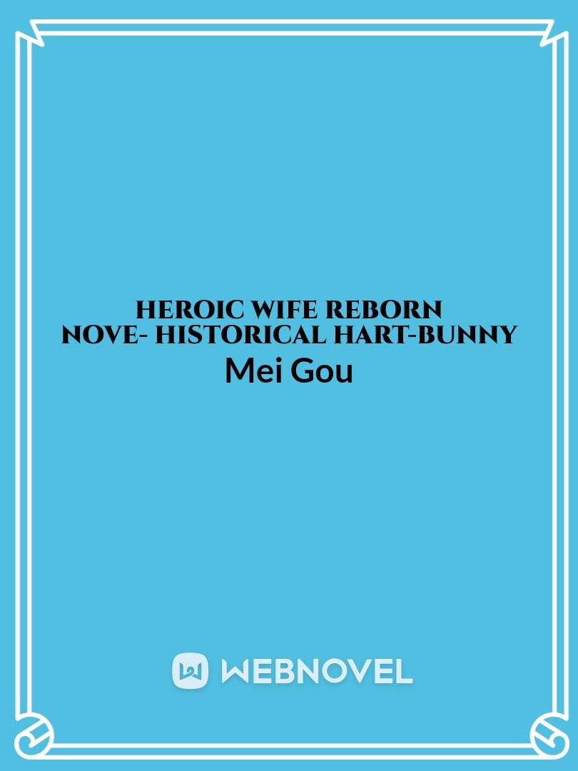 Heroic wife reborn 
Nove- historical

hart-bunny