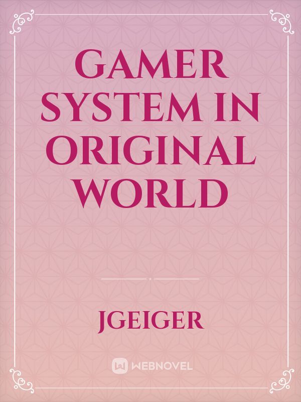 Gamer system in original world Book