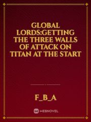 global lords:getting the three walls of attack on titan at the start Book