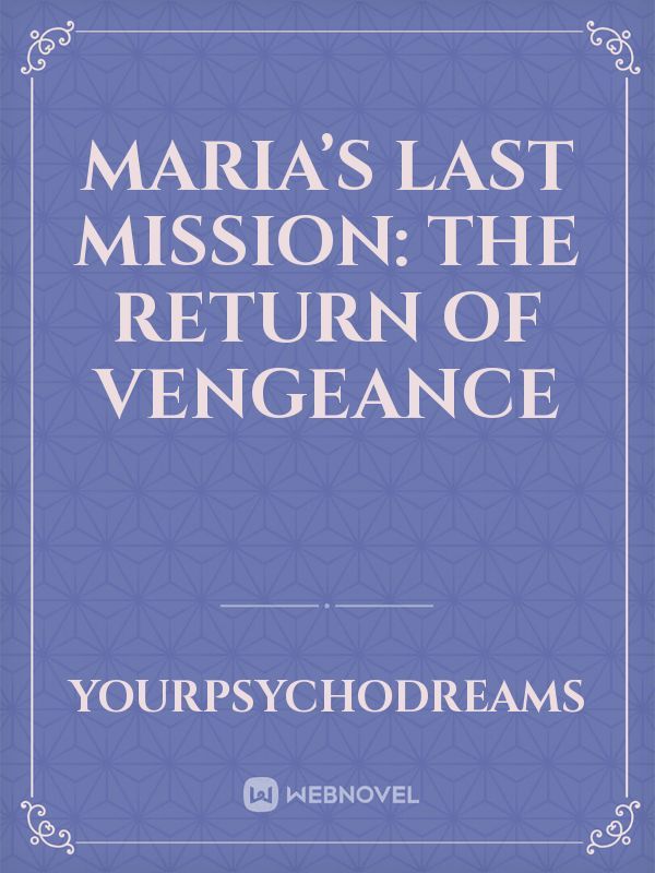 Maria’s Last Mission: The return of vengeance