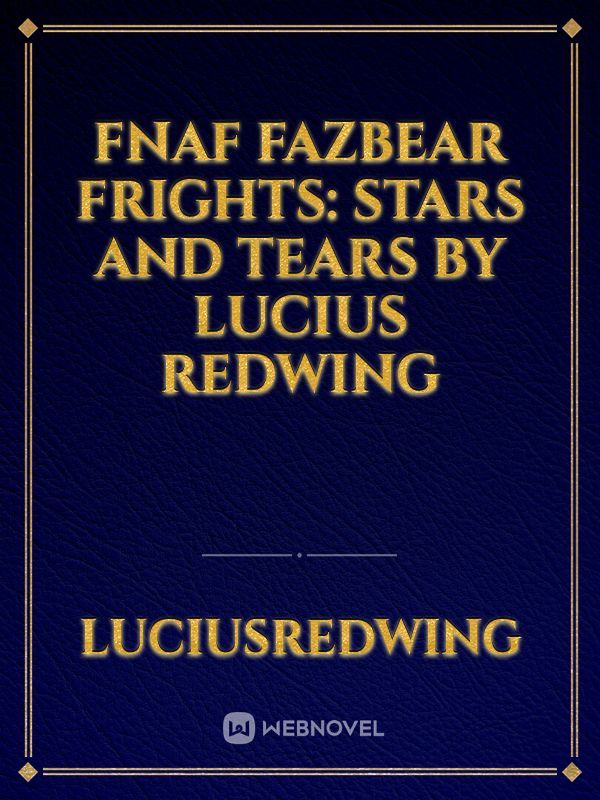 Fnaf Fazbear Frights: Stars and Tears by Lucius Redwing