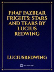 Fnaf Fazbear Frights: Stars and Tears by Lucius Redwing Book