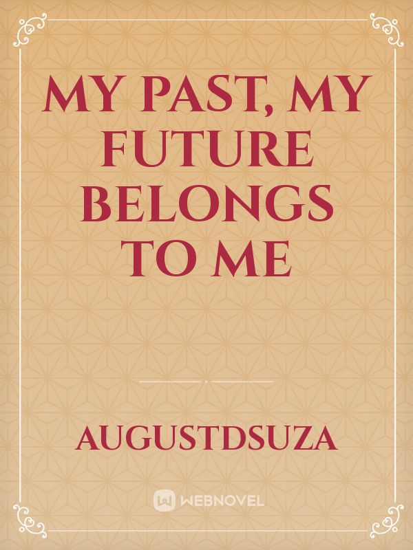 MY PAST, MY FUTURE BELONGS TO ME Book