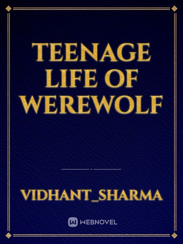 teenage life of werewolf