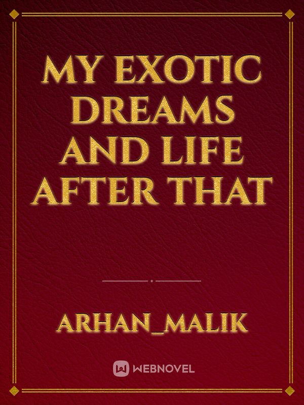 MY EXOTIC DREAMS AND LIFE AFTER THAT