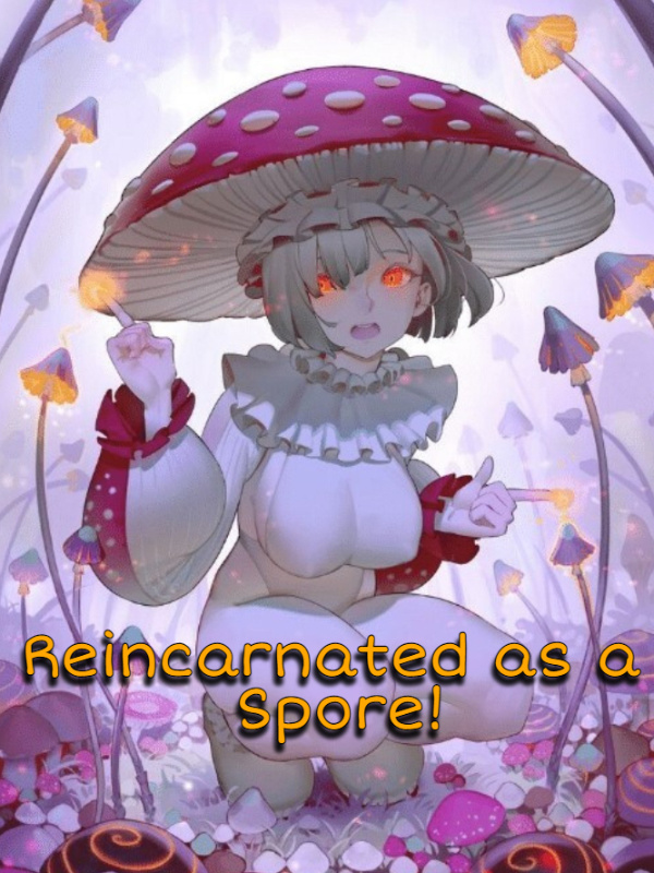 Reincarnated as a Spore!
