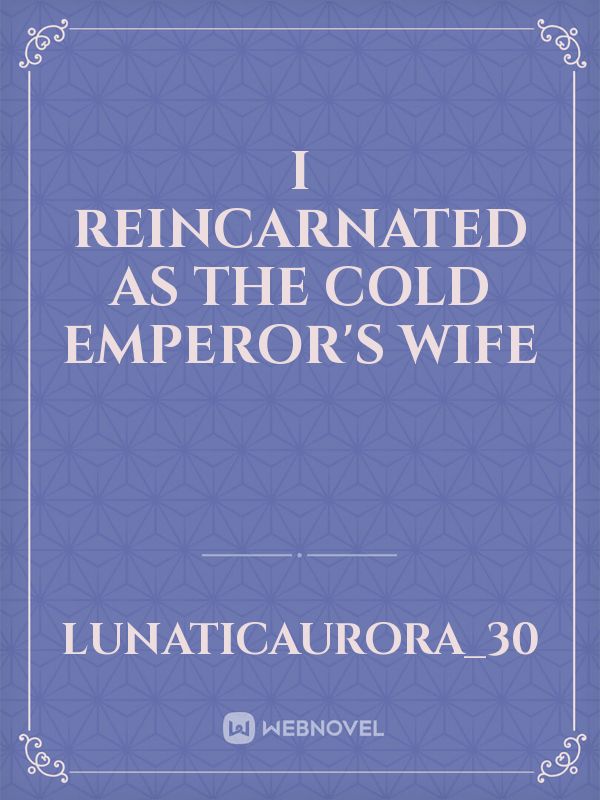 I Reincarnated As The Cold Emperor's Wife Book